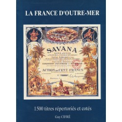 La France d'outremer - 1500 titres répertoriés et cotés - Guy Cifré