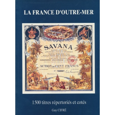 La France d'outremer - 1500 titres répertoriés et cotés - Guy Cifré