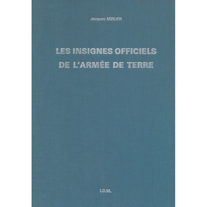 Les insignes officiels de l'armée de terre - Jacques MIRLIER